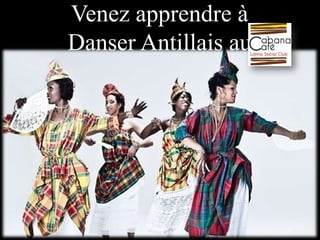 Venez apprendre à
Danser Antillais au

 