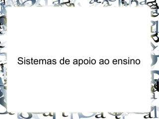 Sistemas de apoio ao ensino
 