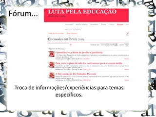 Fórum...




 Troca de informações/experiências para temas
                  específicos.
 