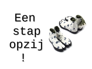 EenEen
stapstap
opzijopzij
!!
 