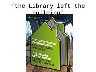 ‘‘the Library left thethe Library left the
building’building’
 