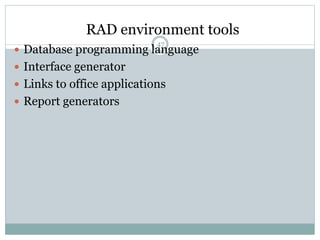 RAD environment tools 
47 
 Database programming language 
 Interface generator 
 Links to office applications 
 Report generators 
 