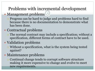Problems with incremental development 
 Management problems 35 
 Progress can be hard to judge and problems hard to find...