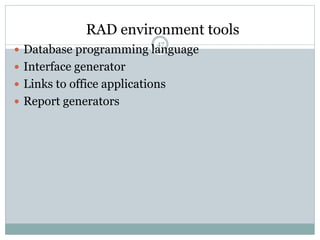 RAD environment tools 
47 
 Database programming language 
 Interface generator 
 Links to office applications 
 Repor...