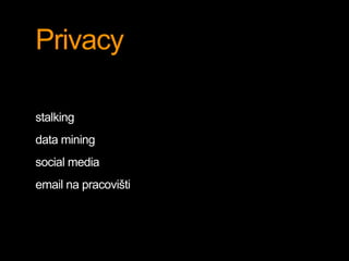 Privacy 
stalking 
data mining 
social media 
email na pracovišti 
 