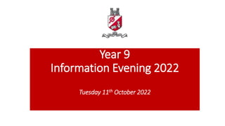 Year 9
Information Evening 2022
Tuesday 11th October 2022
 