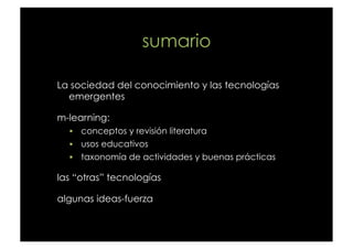 sumario

La sociedad del conocimiento y las tecnologías
  emergentes

m-learning:
    conceptos y revisión literatura
  ...
