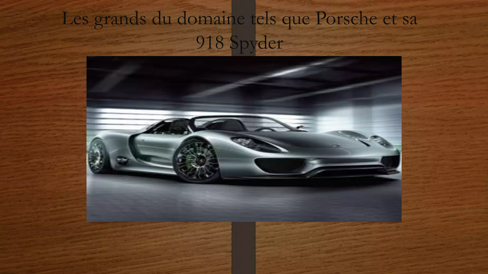 Les grands du domaine tels que Porsche et sa
918 Spyder