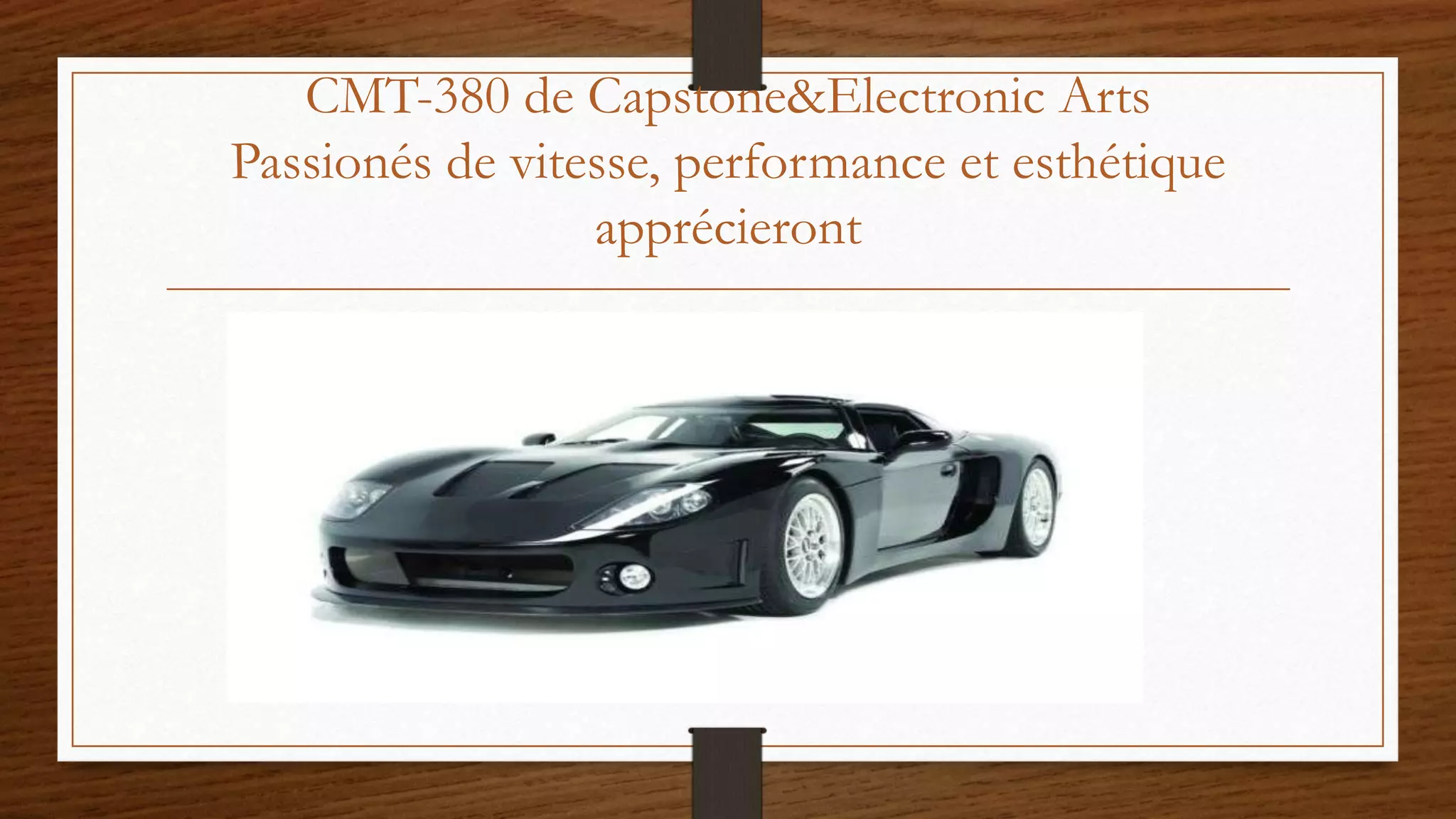 CMT-380 de Capstone&Electronic Arts
Passionés de vitesse, performance et esthétique
apprécieront