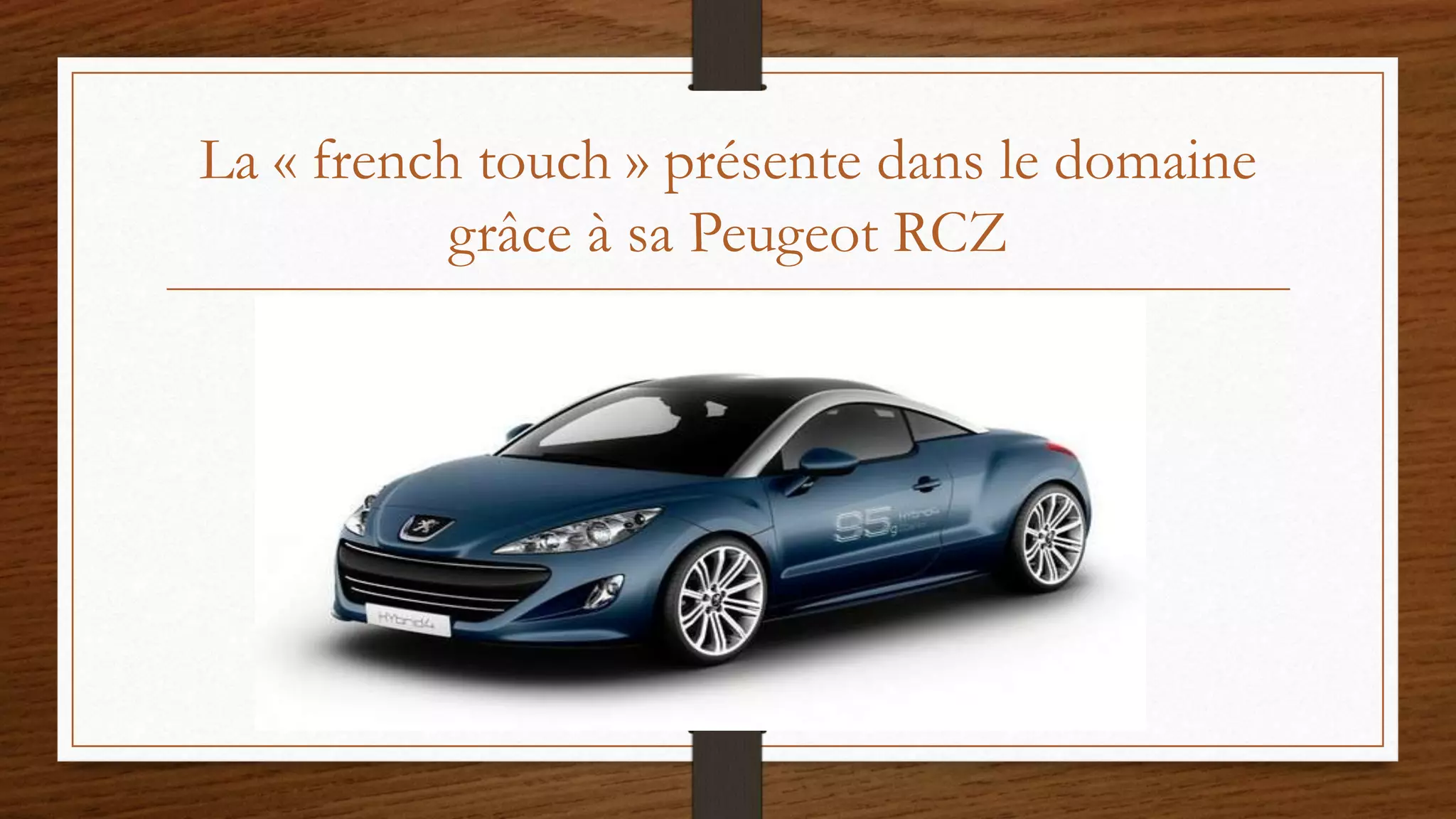 La « french touch » présente dans le domaine
grâce à sa Peugeot RCZ