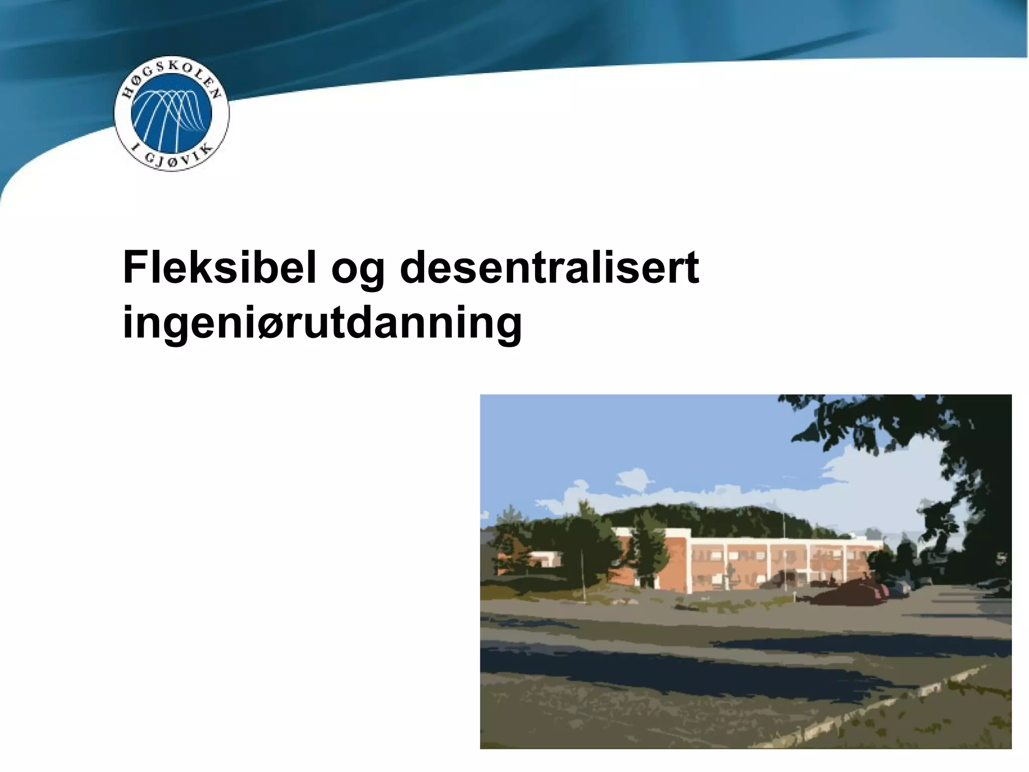 Fleksibel og desentralisert ingeniørutdanning 