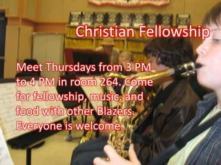 Christian Fellowship
Meet Thursdays from 3 PM
to 4 PM in room 264. Come
for fellowship, music, and
food with other Blazers.
Everyone is welcome.
 