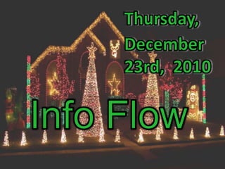 Thursday, December 23rd,  2010 Info Flow 
