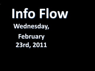 Info Flow Wednesday, February 23rd, 2011 