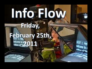 Info Flow
    Friday,
February 25th,
     2011
 