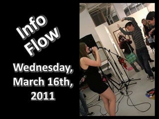 Info Flow Wednesday, March 16th, 2011 