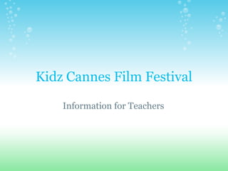 Kidz Cannes Film Festival
Information for Teachers
 