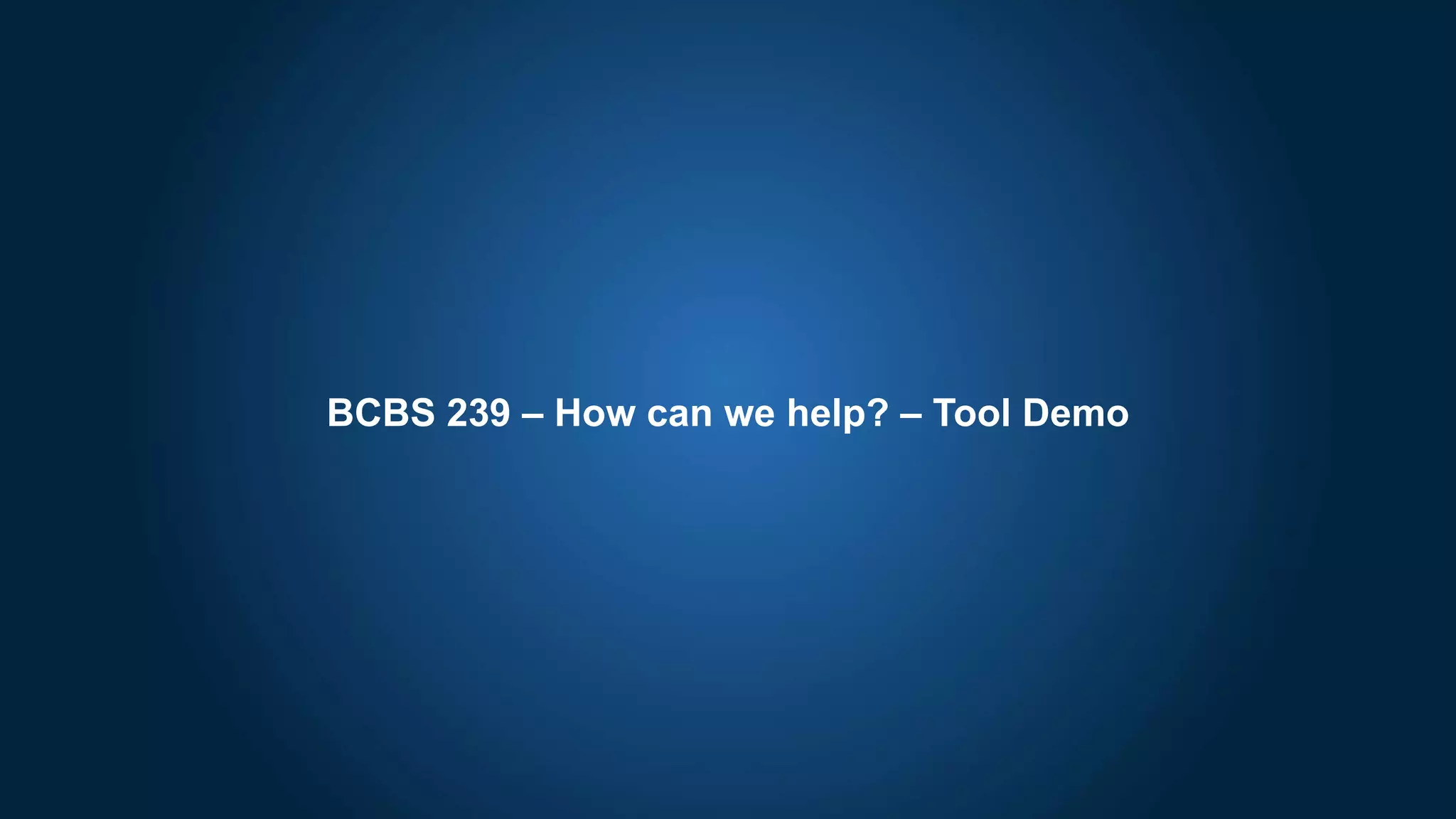 BCBS 239 – How can we help? – Tool Demo
 
