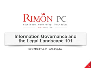 Information Governance and
the Legal Landscape 101
 
