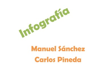 Manuel Sánchez
Carlos Pineda

 