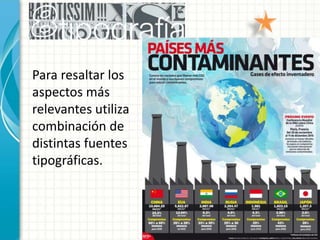 Para resaltar los
aspectos más
relevantes utiliza
combinación de
distintas fuentes
tipográficas.
 
