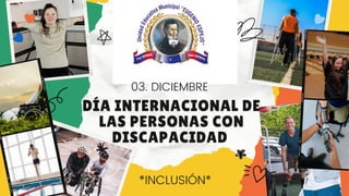DÍA INTERNACIONAL DE
LAS PERSONAS CON
DISCAPACIDAD
03. DICIEMBRE
*INCLUSIÓN*
 