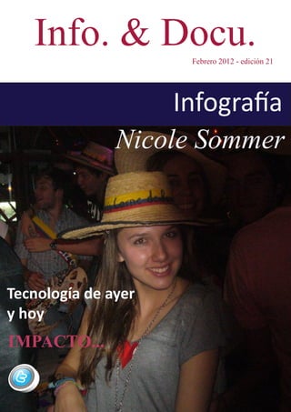 Info. & Docu.      Febrero 2012 - edición 21




                     Infografía
               Nicole Sommer



Tecnología de ayer
y hoy
IMPACTO...
 
