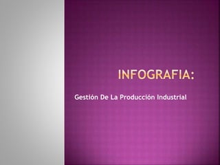 Gestión De La Producción Industrial
 