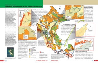 Amazonía peruana
Mapa de inversiones (y sus impactos) al 2021                                                                                                                                                                                                                                                                     Área protegida no es
                                                                                                                                                                                                                                                                                                                 sinónimo de protegido...
                                                                                                                                                                                                                                                                                                                Contra lo que se piensa, no todas
El mapa busca mostrar la magnitud                                                          Minas y parques en el Cóndor                                                                                                                                                                                         las áreas naturales protegidas
de la inversión pública y privada en                                                       Aunque asociada a la sierra, la minería está creciendo en la selva.                                                                                                                                                  (ANP) están blindadas contra la
                                                                                           En la cordillera del Cóndor, en donde se ha encontrado oro, su                                                                                                                                                       extracción de recursos naturales
la Amazonía peruana, proyectada                                                                                                                                                                                                                                                                                 como el petróleo. En algunas,
                                                                                           presencia ya ha generado conflictos. La historia se inicia el
del 2010 en adelante, y comentar                                                           2004 con la creación del Parque Nacional Ichigkat Muja -                                                                                                                                                             como la Reserva Nacional Paca-
                                                                                                                                                                                                                                                                                                                ya Samiria, su extracción es legal
algunos de sus impactos sociales y                                                         Cordillera del Cóndor, como resultado de un exitoso pro-
                                                                                                                                                                                                                                                                                                                —y, de hecho, la reserva se super-
                                                                                           ceso consultivo con las comunidades awajún de la
ambientales más importantes. Con                                                           zona. La porción sur de la cordillera, sin em-                                                                                                                                                                       pone con un gran lote que todavía
respecto a la inversión pública en                                                         bargo, quedó excluída, y cuando los na-                                                                                                                                                                              no ha sido entregado en conce-
                                                                                                                                                                                                                                                                                                                sión (aunque, como puede verse,
infraestructura, solo se han                                                               tivos se percataron, se sintieron
                                                                                                                                                                                                                                                                                                                una pequeña área de la reserva sí
                                                                                           traicionados, mucho más cuan-
considerado carreteras e                                                                   do se enteraron de que la zona                                                                                                                                                                                       se encuentra concesionada)—.
hidroeléctricas; no se incluyeron                                                          había sido abierta a la mine-                                                                                                                                                                                        Solo las ANP que pertenecen a las
                                                                                           ría. Precisamente, la presen-                                                                                                                                                                                        categorías más estrictas —como
ferrovías e hidrovías, pues no existe                                                                                                                                                                                                                                         los parques nacionales— están protegidas de todo tipo de alteración.
                                                                                           cia en la zona de las mine-
suficiente información oficial                                                             ras Dorato y Afrodita fue                                                                                                                                                          A eso se debe que este enorme espacio aparezca en blanco en el mapa
                                                                                                                                                                                                                                                                              (que no incluye ANP): está ocupado por nuestros dos parques nacio-
disponible al respecto. Las                                                                uno de los detonantes de
                                                                                                                                                                                                                                                                              nales más grandes: el Manu y el Alto Purús.
                                                                                           las protestas
infraestructuras ya existentes —                                                           awajún que
como el oleoducto Norperuano o el                                                          terminaron
gaseoducto de Camisea— tampoco                                                             en los sucesos                                                                                                                           Las comunidades y el petróleo
                                                                                           de Bagua.                                                                                                                      En 2003, los lotes de hidrocarburos cubrían el 15%
han sido incluidas, pues se trata de                                                                                                                                                                                      de la selva. Hoy se extienden sobre más del 70%, y
un mapa de inversiones a futuro.                                                                                                                                                                                          los ya concedidos en exploración o explotación a
Con respecto a la inversión privada                                                                                                                                                                                       alguna empresa cubren el 45.5%. No sorprende, en-
                                                                                                                                                                                                                          tonces, que prácticamente todas las comunidades na-
en proyectos de extracción de                                                                                                                                                                                             tivas se encuentren dentro de algún lote. En este
recursos naturales, se han                                                                                                                                                                                                mapa en detalle, se aprecia cómo los territorios de
considerado los rubros de minería,                                                                                                                                                                                        las comunidades nativas del Alto Purús se superpo-
                                                                                                                                                                                                                          nen íntegramente con un lote petrolero todavía dis-
hidrocarburos y explotación forestal.                                                                                                                                                                                     ponible. Para ver el impacto ambiental que puede
No figuran las inversiones en                                                                                                                                                                                             causar la explotación petrolera, y los conflictos que
                                                                                                                                                                                                                          puede desatar con grupos nativos, ver el artículo que
plantaciones de palma aceitera para                                                                                                                                                                                       sigue en este número de LRA.
biocombustibles, sobre las que
también hay muy poca información.
Por razones de claridad visual, ha
sido imposible incluir otros
elementos del paisaje amazónico,
                                                                                                                    Límite de la Amazonía perua-
como áreas naturales protegidas o         Carreteras de impacto                                                     na definido por el Instituto de
                                                                                                                    Investigación de la Amazonía
comunidades nativas. Se ha buscado        Las carreteras son herramientas indispensables para el desarrollo.        Peruana (IIAP). La cuenca ama-
paliar esta carencia del mapa central     Pero sin planificación ni cumplimiento de la ley, su impacto am-          zónica (aquel espacio en donde se
                                          biental en áreas remotas —como todavía hay muchas en la selva             colectan las aguas que van a dar al
destacando algunas áreas (los cinco       peruana— puede ser devastador. Estudios hechos en Brasil han mos-         río Amazonas), sin embargo, va mu-
mapas en detalle), en donde se            trado que, en apenas trece años, la deforestación afectó entre 33 y       cho más allá, hasta la cordillera Occi-
                                          55% de una franja de 50 km a cada lado de carreteras nuevas. Por          dental, y es por tanto afectada por las ac-
muestran más elementos.                                                                                             tividades mineras en sierra.
                                          desgracia, no hay razones para
                                          pensar que el gobierno le esté dan-
                                          do la importancia debida al tema
                                          ambiental en las muchas que pla-
                                          nea construir en la selva: 880 km
                                          de carreteras nuevas y 2,000 km
                                          de carreteras asfaltadas en los
                                          próximos diez años. De hecho, el                                                                                                                                                                                                    La fiebre del oro mata los ríos
                                          trazo actual de la denominada IIR-                                                                                                                                                                                                  La explotación de oro aluvial en la Amazonía peruana tiene su
                                          SA Centro, que uniría Pucallpa con                                                                                                                                                                                                  epicentro en Madre de Dios. Existen más de 1,500 derechos mine-
                                          Cruzeiro do Sul, cruza un área na-                                               Este mapa no hubiera sido posible sin la                                                                                                           ros titulados sobre un área de 338 mil hectáreas en esta región, y los
                                          tural protegida (la Zona Reserva-                                                base de datos georeferenciados del Insti-    El gobierno peruano tiene un portafolio de 15 futuras hidroeléc-                                      derechos sobre otras 200 mil hectáreas están en trámite. Los dere-
                                          da Sierra del Divisor) y un territo-                                             tuto del Bien Común (IBC). Con el visuali-   tricas en territorio amazónico, seis de las cuales han sido escogi-                                   chos mineros permiten actividades de cateo y prospección, pero
                                          rio oficialmente designado para                                                  zador de mapas que se encuentra en la        das por Brasil para ser construidas en los próximos años (ver LRA                                     aquí se han convertido en derechos de facto de explotación. El
                                                                                                                           página web de esta ONG, cualquier per-       109), con el fin de brindar energía al vecino país. La primera que se                                 impacto es devastador: destrucción de suelos aptos para la agricultu-
Amazonía peruana en 2021, libro del       grupos indígenas en aislamiento
                                                                                                                           sona puede construir su propio mapa de la    construiría, la de Inambari, inundaría 40 mil hectáreas. Para conocer
que se ha extraído la mayor parte de la   voluntario (la Reserva Territorial                                                                                            más de los impactos de las hidroeléctricas en Amazonía, ver artículo
                                                                                                                                                                                                                                                                              ra (tan escasos en la selva), riberas destrozadas, vida acuática exter-
                                                                                                                           Amazonía peruana.
información consignada en el mapa.        Isconahua).                                                                                                                   en la última página de este numero de LRA.                                                            minada y pescadores sin peces —la principal fuente de proteínas en
                                                                                                                                                                                                                                                                              la selva.

12                                                                                                            LA REVISTA AGRARIA / 115                                  FEBRERO de 2010                                                                                                                                                        13
 