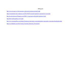 Bibliografía
http://www.cne.gob.ve/web/normativa_electoral/constitucion/titulo5.php
https://temasdederecho.wordpress.com/2012/04/05/el-poder-legislativo-nacional-en-venezuela/
http://lea-edwinlicones.blogspot.com/2008/11/organizacin-del-poder-legislativo.html
http://historiaybiografias.com/orga8/
http://www.monografias.com/trabajos91/poderes-nacionales-venezuela/poderes-nacionales-venezuela.shtml#poderjudia
https://es.wikipedia.org/wiki/Consejo_Nacional_Electoral_(Venezuela)
 