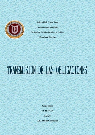 Universidad Fermín Toro
Vice-Rectorado Académico
Facultad de Ciencias Jurídicas y Políticas
Escuela de Derecho
Sergio López
C.I: 22.960.603
SAIA C
ABG. Daylin Colmenarez
 