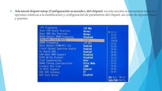  Advanced chipset setup (Configuración avanzada y del chipset): en esta sección se encuentran todas las
opciones relativas a la modificación y configuración de parámetros del chipset, así como de algunos buses
y puertos.
 