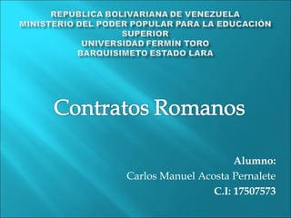 Alumno:
Carlos Manuel Acosta Pernalete
C.I: 17507573
 
