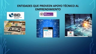 ENTIDADES QUE PROVEEN APOYO TÉCNICO AL
EMPRENDIMIENTO
 
