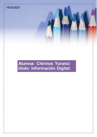 14/03/2021
Alumna: Chirinos Yuranci
título: Información Digital:
 