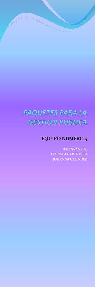 EQUIPO NUMERO 5
INTEGRANTES:
LEONELA GARDEDIEU
JOHANNA GALINDEZ
 