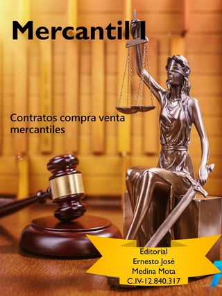 Mercantil I
Contratos compra venta
mercantiles
Editorial
Ernesto José
Medina Mota
C.IV-12.840.317
 