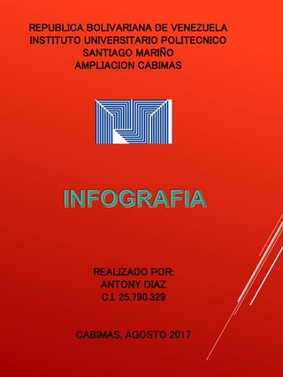REALIZADO POR:
ANTONY DIAZ
C.I. 25.790.329
CABIMAS, AGOSTO 2017
REPUBLICA BOLIVARIANA DE VENEZUELA
INSTITUTO UNIVERSITARIO POLITECNICO
SANTIAGO MARIÑO
AMPLIACION CABIMAS
 