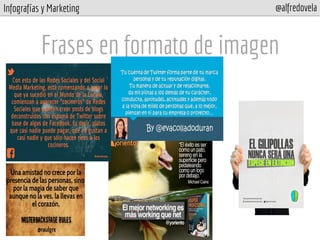 Infografías y Marketing @alfredovela
Frases en formato de imagen
 