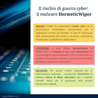Il rischio di guerra cyber:
il malware HermeticWiper
RISCHIO: Il CSIRT ha evidenziato il rischio cyber per le
infrastruttu...