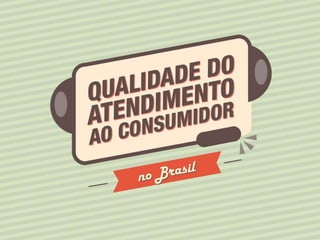 Infografico da Pesquisa sobre satisfação dos consumidores no Brasil 