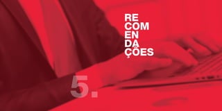 RE
COM
EN
DA
ÇÕES
5.
 
