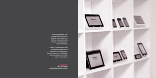 As recomendações aqui
apresentadas são alguns
insights importantes para
melhorar a experiência de
compra com dispositivos
móveis no Brasil.
Porém, é fundamental ouvir
os clientes e inseri-los no
processo de planejamento,
desenvolvimento e implantação
para impulsionar as vendas
pelo m-commerce.
deviceLab
(21) 3437.9884
contato@devicelab.com.br
 