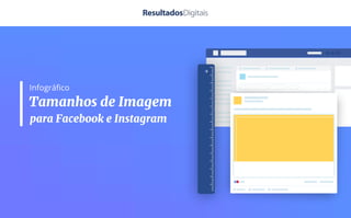 Infográfico
Tamanhos de Imagem
para Facebook e Instagram
 