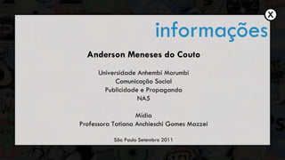 Anderson Meneses do Couto Universidade Anhembi Morumbi Comunica ção Social Publicidade e Propaganda NA5 Mídia Professora Tatiana Anchieschi Gomes Mazzei São Paulo Setembro 2011 