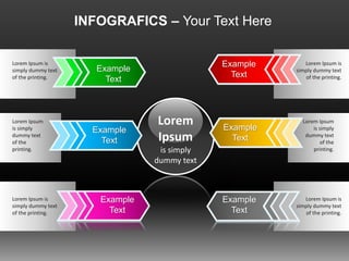 INFOGRAFICS – Your Text Here
Example
Text
Lorem
Ipsum
is simply
dummy text
Example
Text
Example
Text
Example
Text
Example
Text
Example
Text
Lorem Ipsum is
simply dummy text
of the printing.
Lorem Ipsum is
simply dummy text
of the printing.
Lorem Ipsum is
simply dummy text
of the printing.
Lorem Ipsum is
simply dummy text
of the printing.
Lorem Ipsum
is simply
dummy text
of the
printing.
Lorem Ipsum
is simply
dummy text
of the
printing.
 