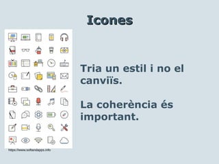 Tria un estil i no el
canviïs.
La coherència és
important.
IconesIcones
https://www.softandapps.info
 