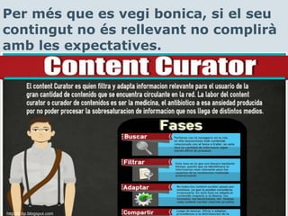 Per més que es vegi bonica, si el seu
contingut no és rellevant no complirà
amb les expectatives.
http://4.bp.blogspot.com
 