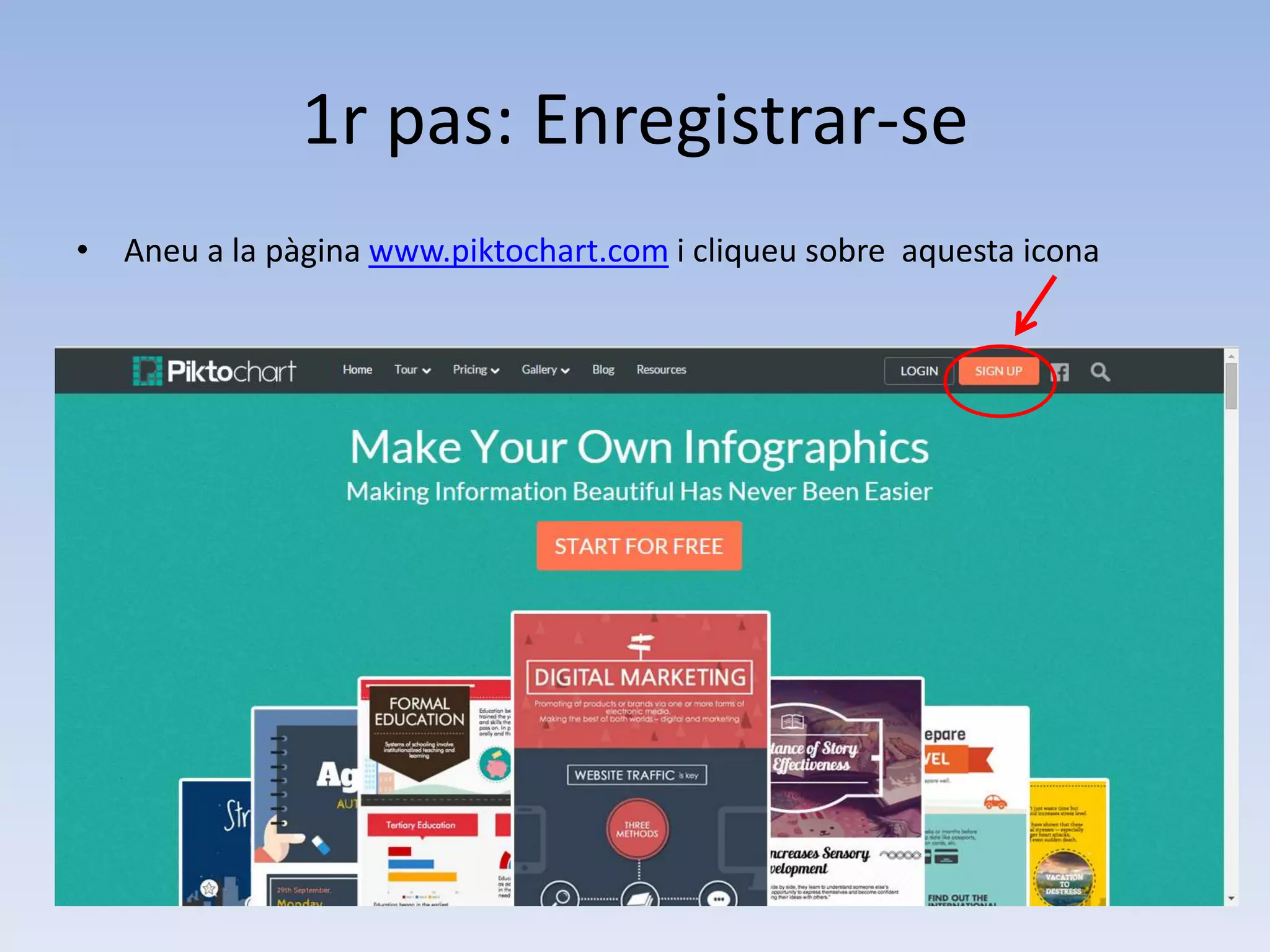 1r pas: Enregistrar-se 
• Aneu a la pàgina www.piktochart.com i cliqueu sobre aquesta icona 
 