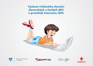 Výzkum rizikového chování
slovenských a eských d tí
v prost edí internetu 2014
 